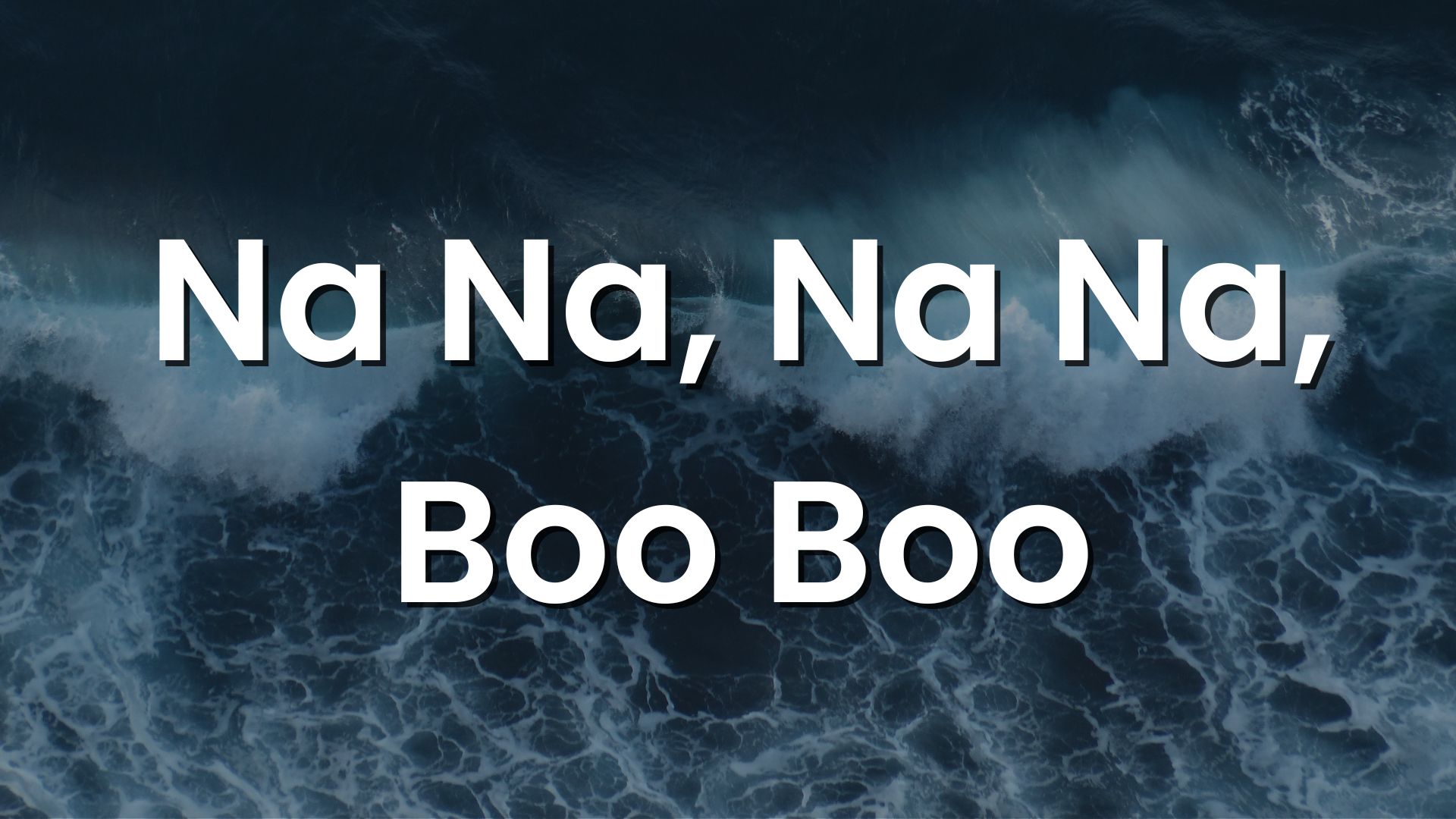 Na na, Na na, Boo boo