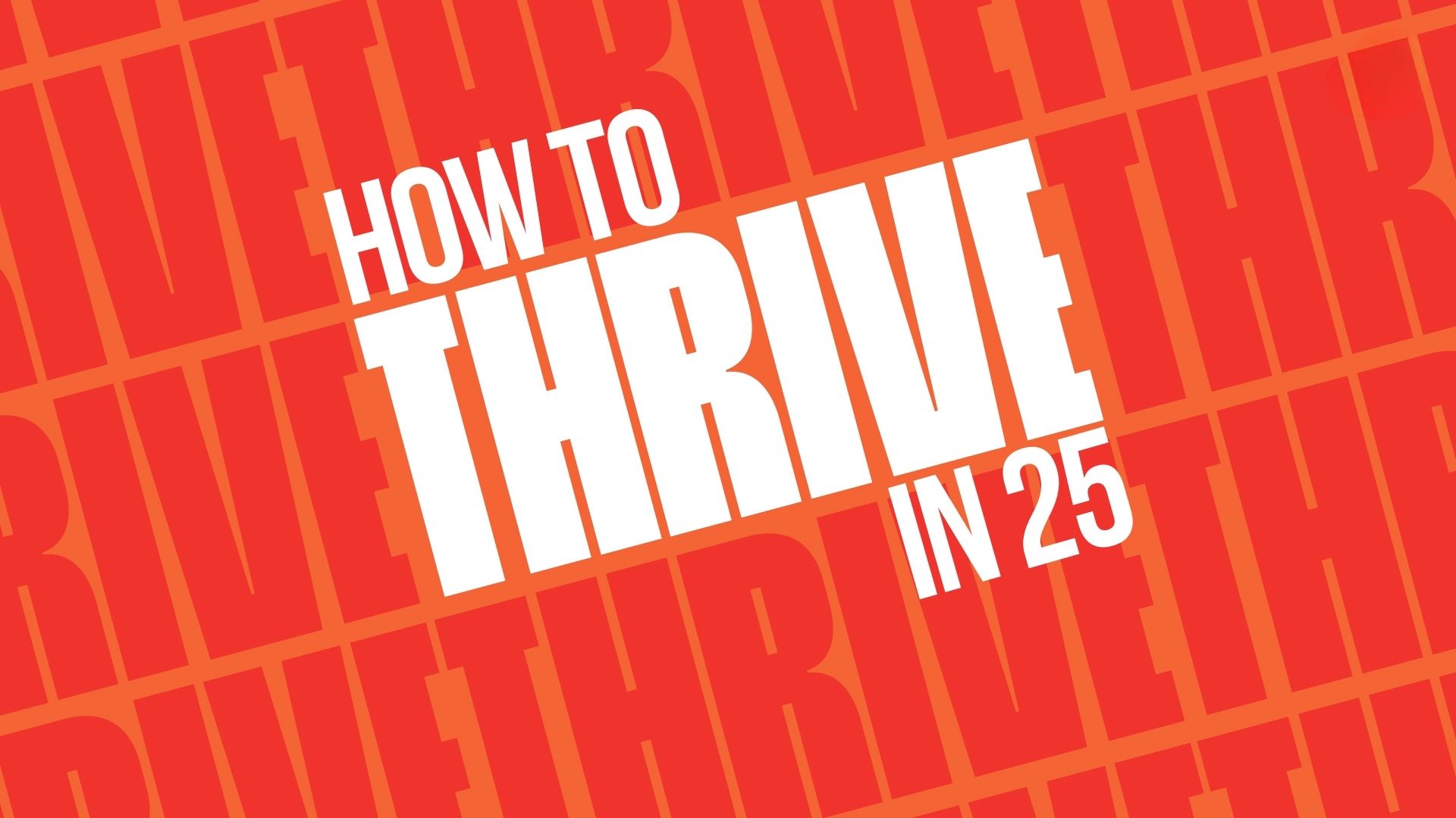 How to Thrive in 25: Thriving in Faith