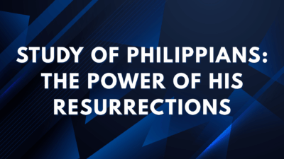 Study of Philippians: The Power of His Resurrections