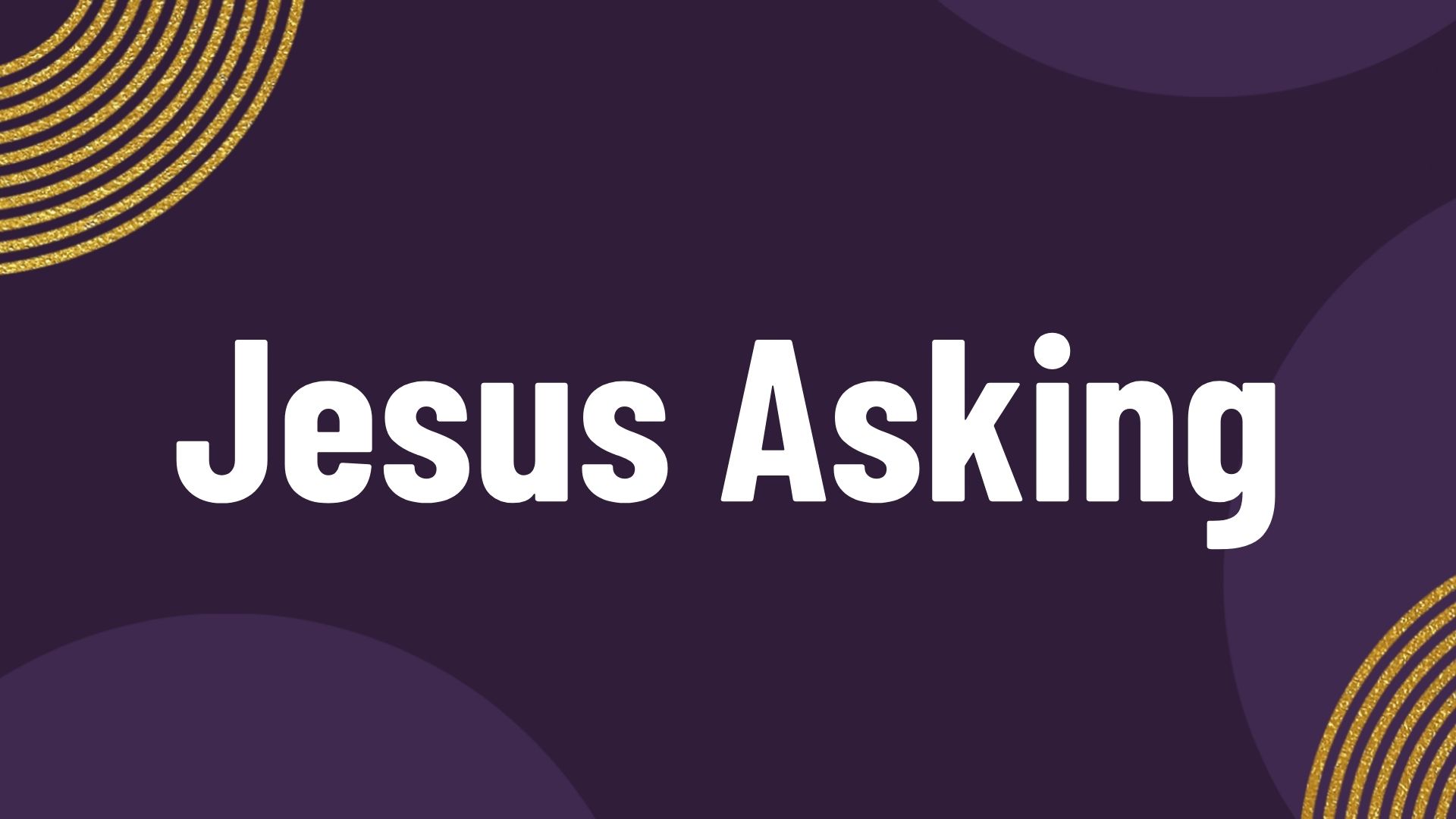 Jesus Asking: Why do you Doubt?